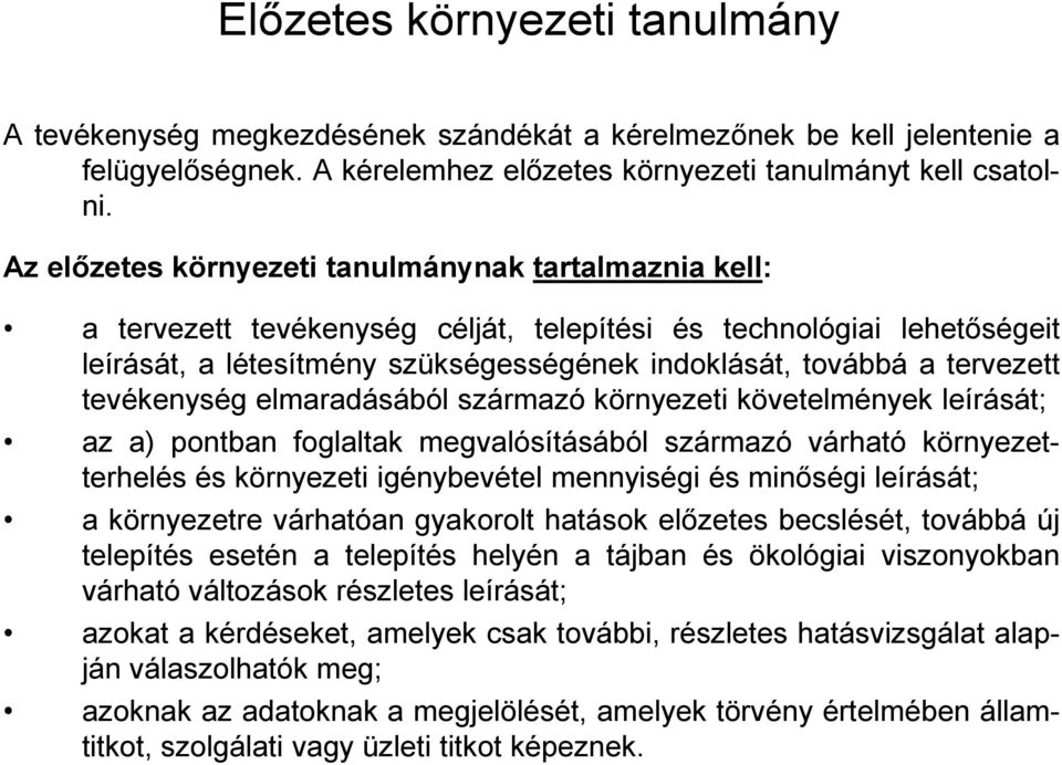 tevékenység elmaradásából származó környezeti követelmények leírását; az a) pontban foglaltak megvalósításából származó várható környezetterhelés és környezeti igénybevétel mennyiségi és minőségi