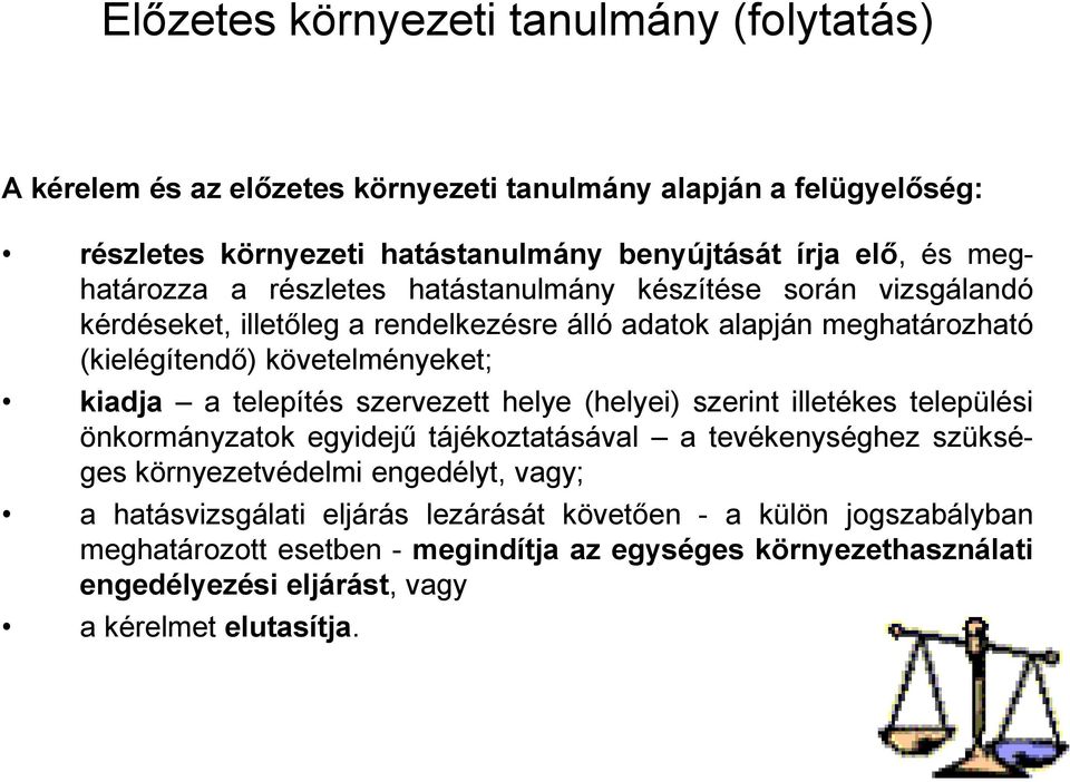 kiadja a telepítés szervezett helye (helyei) szerint illetékes települési önkormányzatok egyidejű tájékoztatásával a tevékenységhez szükséges környezetvédelmi engedélyt, vagy; a