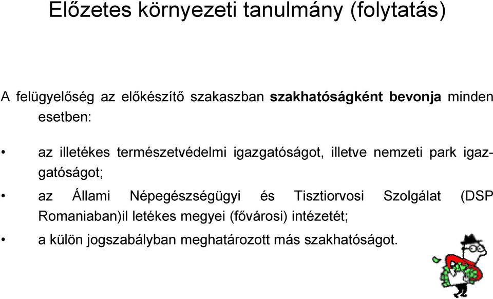 illetve nemzeti park igazgatóságot; az Állami Népegészségügyi és Tisztiorvosi Szolgálat
