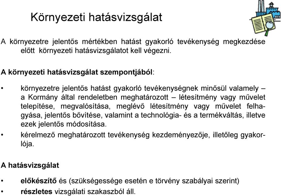 művelet telepítése, megvalósítása, meglévő létesítmény vagy művelet felhagyása, jelentős bővítése, valamint a technológia- és a termékváltás, illetve ezek jelentős