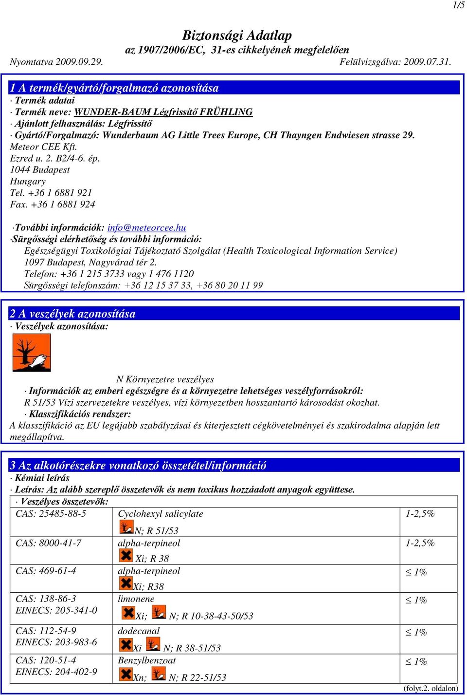 hu Sürgősségi elérhetőség és további információ: Egészségügyi Toxikológiai Tájékoztató Szolgálat (Health Toxicological Information Service) 1097 Budapest, Nagyvárad tér 2.