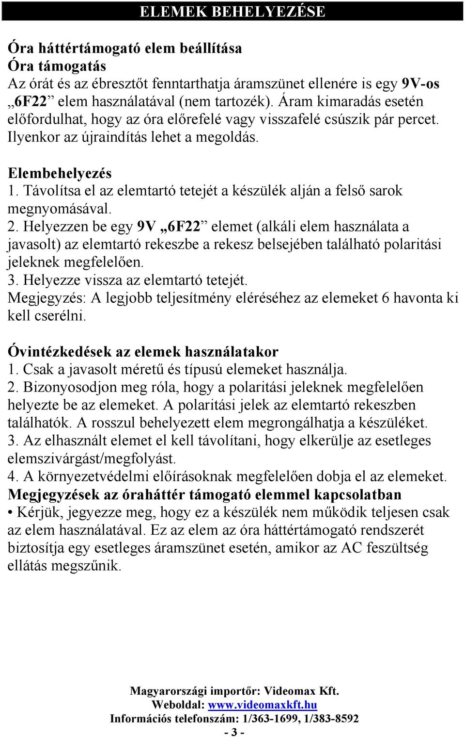 Távolítsa el az elemtartó tetejét a készülék alján a felső sarok megnyomásával. 2.