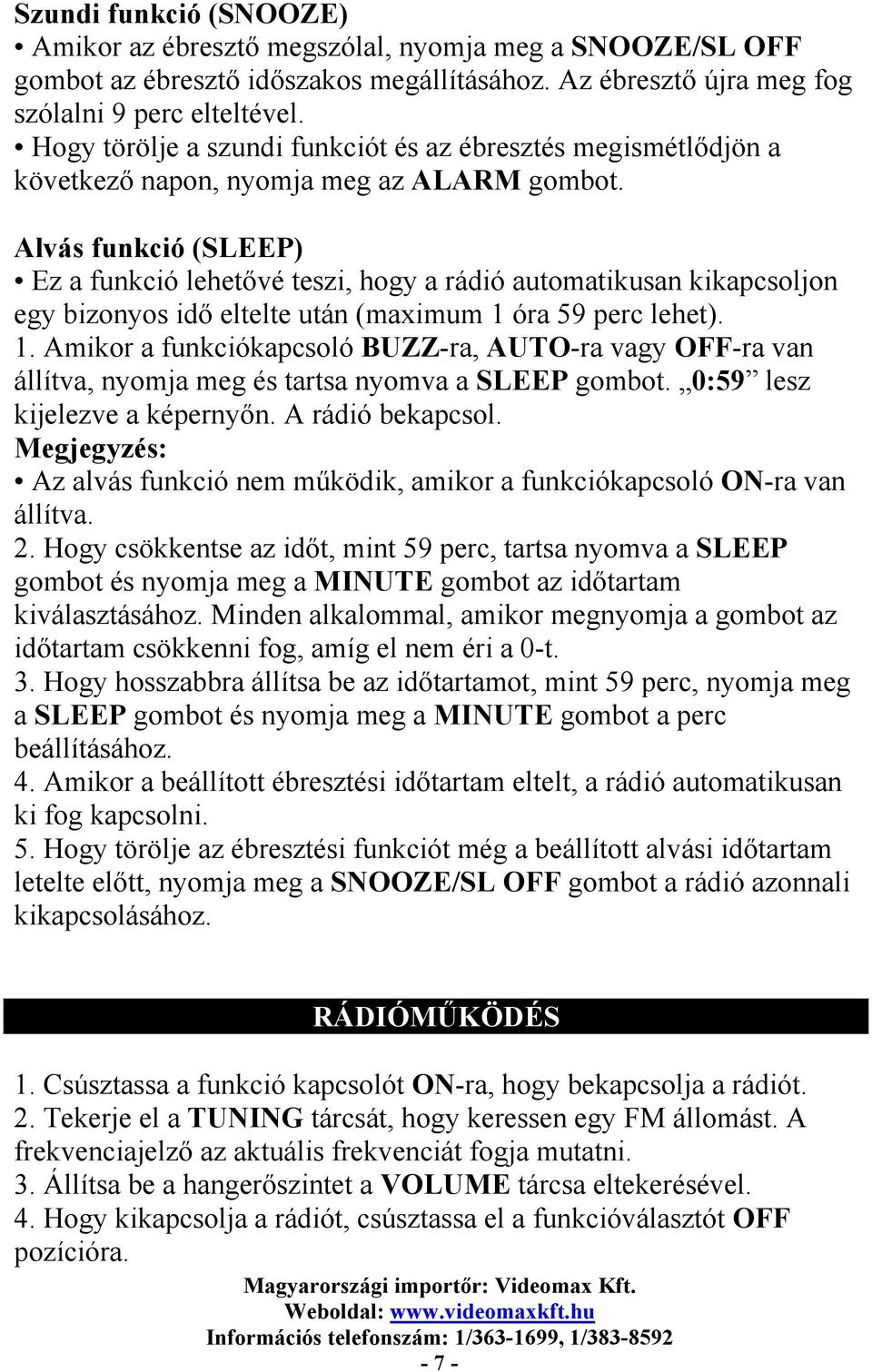 Alvás funkció (SLEEP) Ez a funkció lehetővé teszi, hogy a rádió automatikusan kikapcsoljon egy bizonyos idő eltelte után (maximum 1 