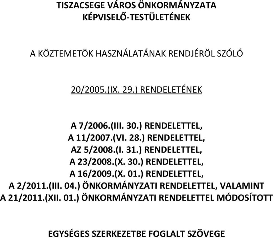 ) RENDELETTEL, A 23/2008.(X. 30.) RENDELETTEL, A 16/2009.(X. 01.) RENDELETTEL, A 2/2011.(III. 04.