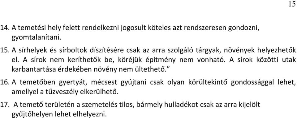 A sírok nem keríthetők be, köréjük építmény nem vonható. A sírok közötti utak karbantartása érdekében növény nem ültethető. 16.
