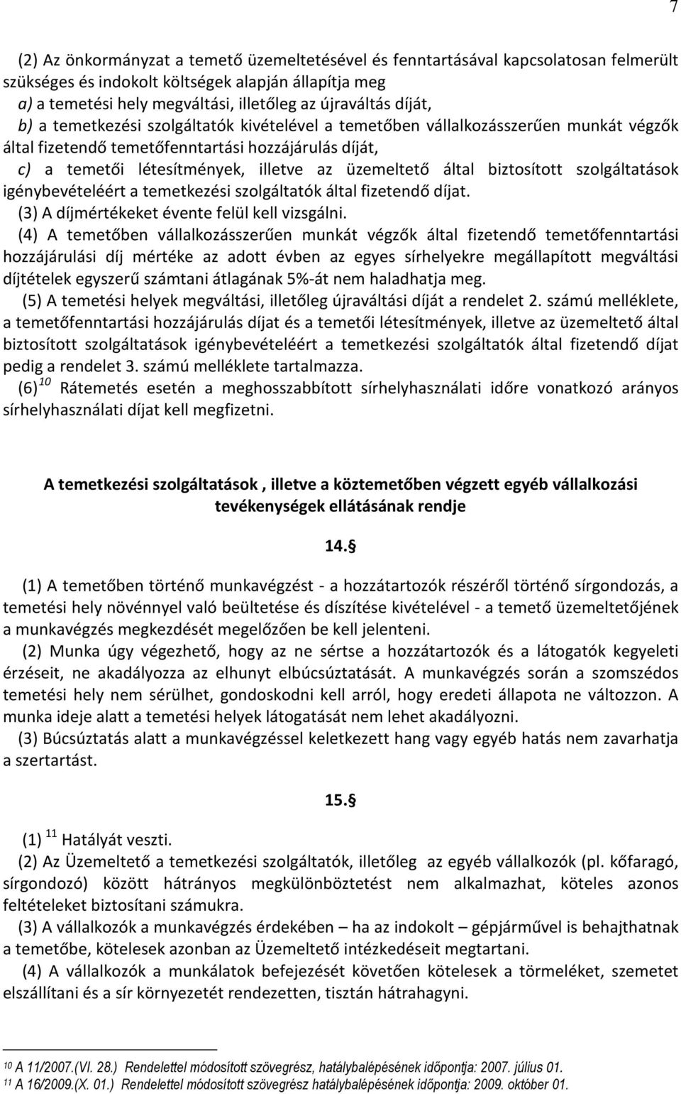 által biztosított szolgáltatások igénybevételéért a temetkezési szolgáltatók által fizetendő díjat. (3) A díjmértékeket évente felül kell vizsgálni.