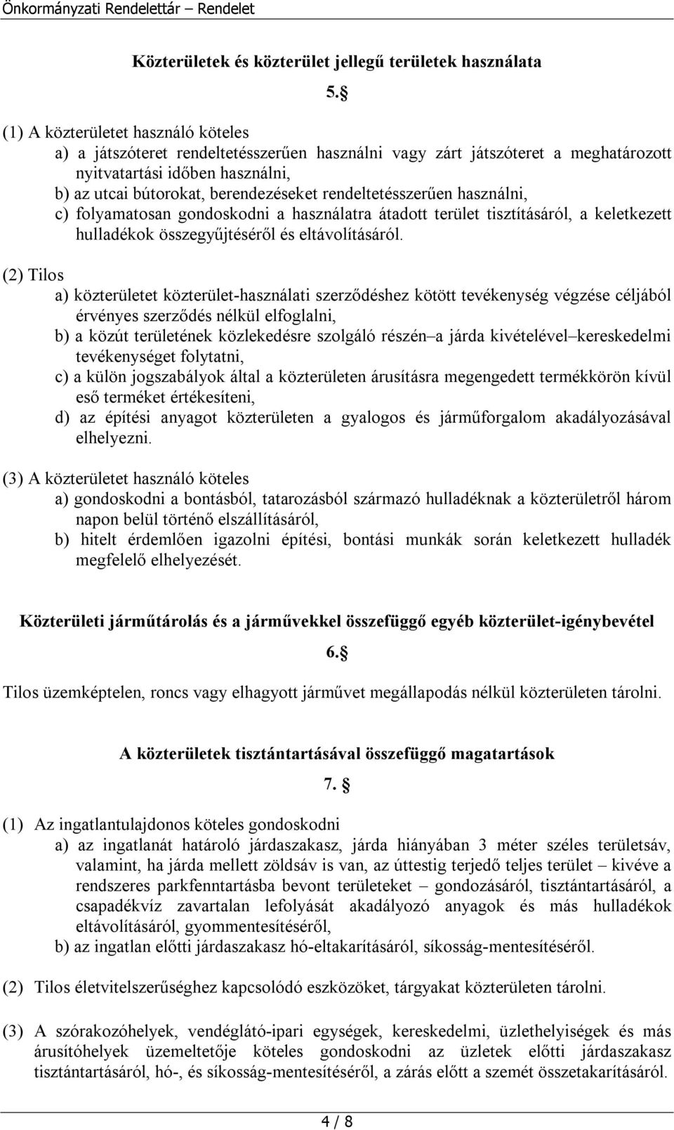 rendeltetésszerűen használni, c) folyamatosan gondoskodni a használatra átadott terület tisztításáról, a keletkezett hulladékok összegyűjtéséről és eltávolításáról.