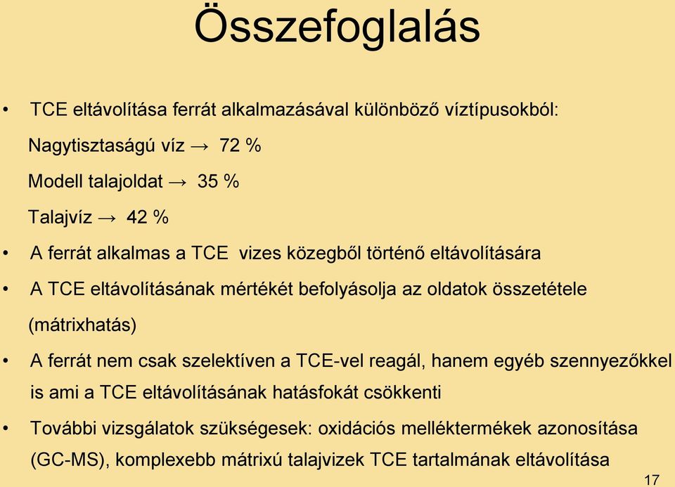 (mátrixhatás) A ferrát nem csak szelektíven a TCE-vel reagál, hanem egyéb szennyezőkkel is ami a TCE eltávolításának hatásfokát