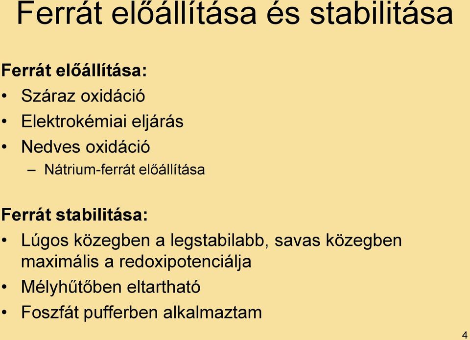 stabilitása: Lúgos közegben a legstabilabb, savas közegben maximális a