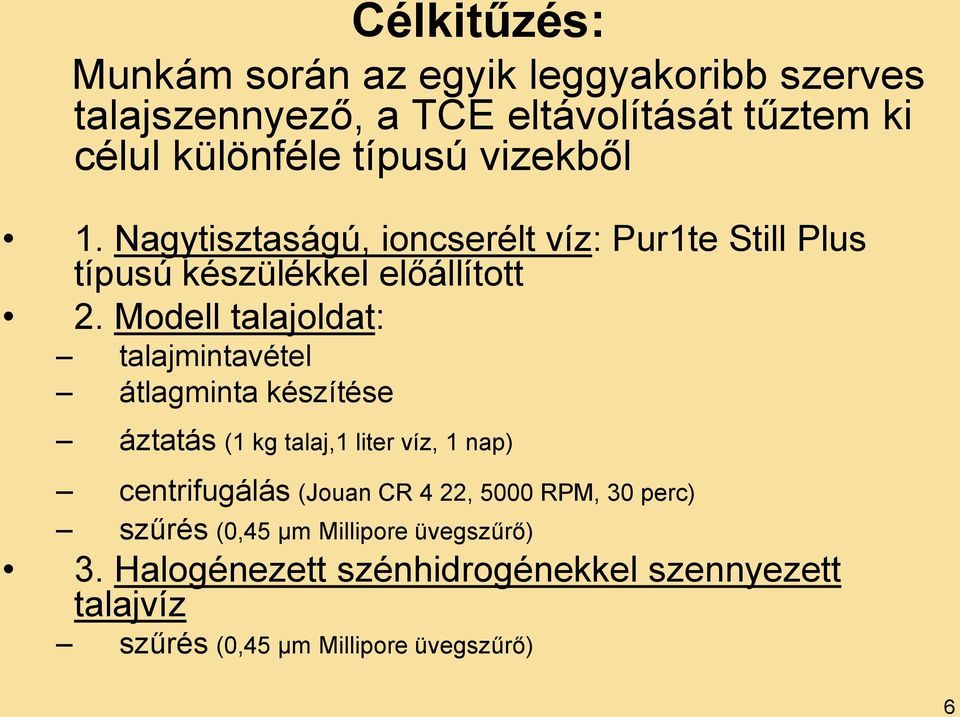 Modell talajoldat: talajmintavétel átlagminta készítése áztatás (1 kg talaj,1 liter víz, 1 nap) centrifugálás (Jouan CR 4