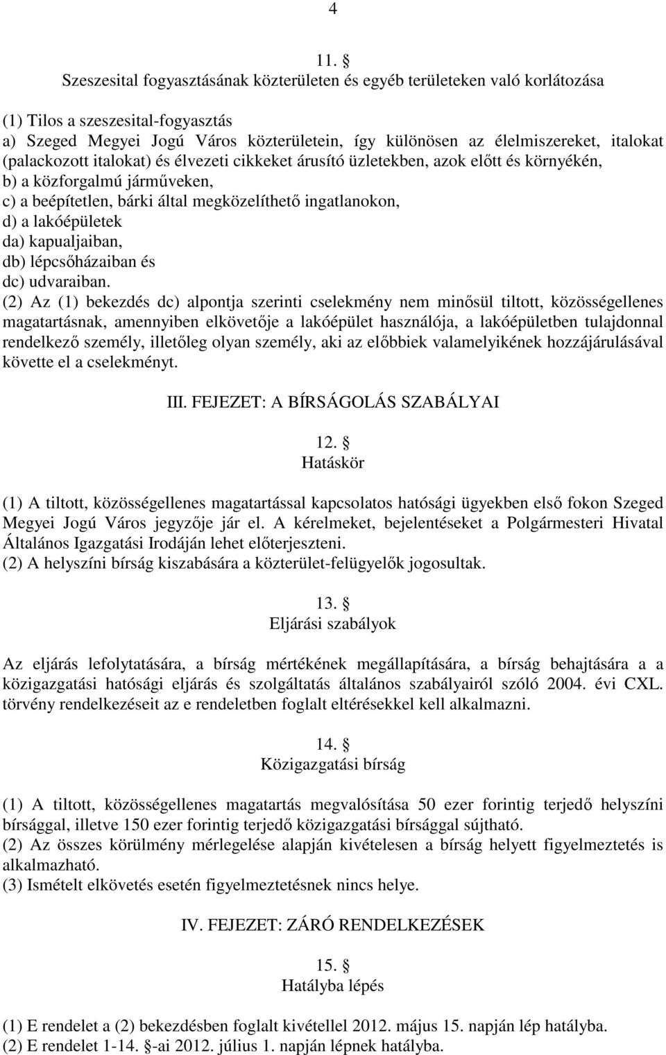 lakóépületek da) kapualjaiban, db) lépcsıházaiban és dc) udvaraiban.