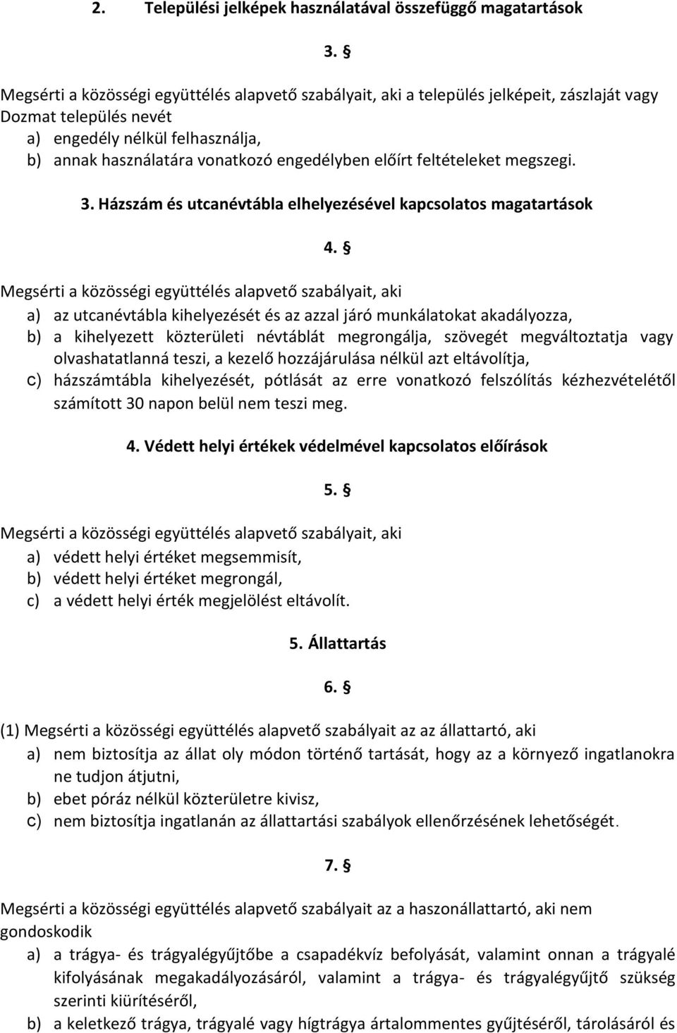 előírt feltételeket megszegi. 3. Házszám és utcanévtábla elhelyezésével kapcsolatos magatartások 4.