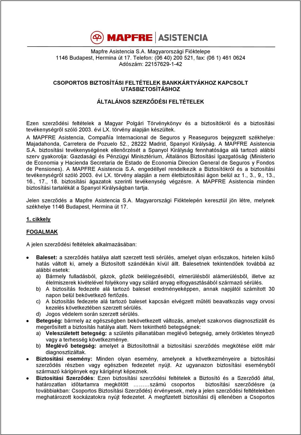 feltételek a Magyar Polgári Törvénykönyv és a biztosítókról és a biztosítási tevékenységről szóló 2003. évi LX. törvény alapján készültek.