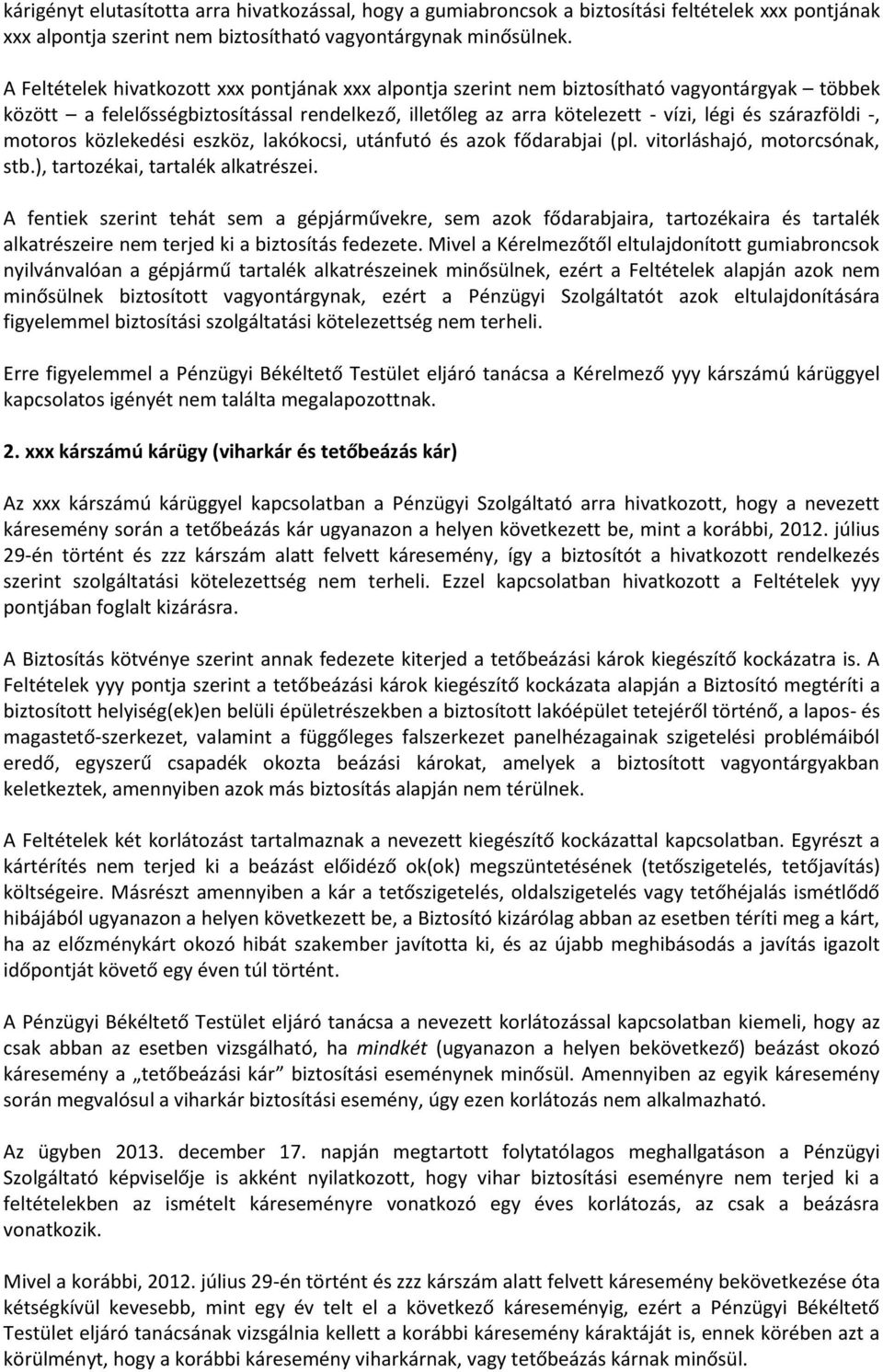 -, motoros közlekedési eszköz, lakókocsi, utánfutó és azok fődarabjai (pl. vitorláshajó, motorcsónak, stb.), tartozékai, tartalék alkatrészei.