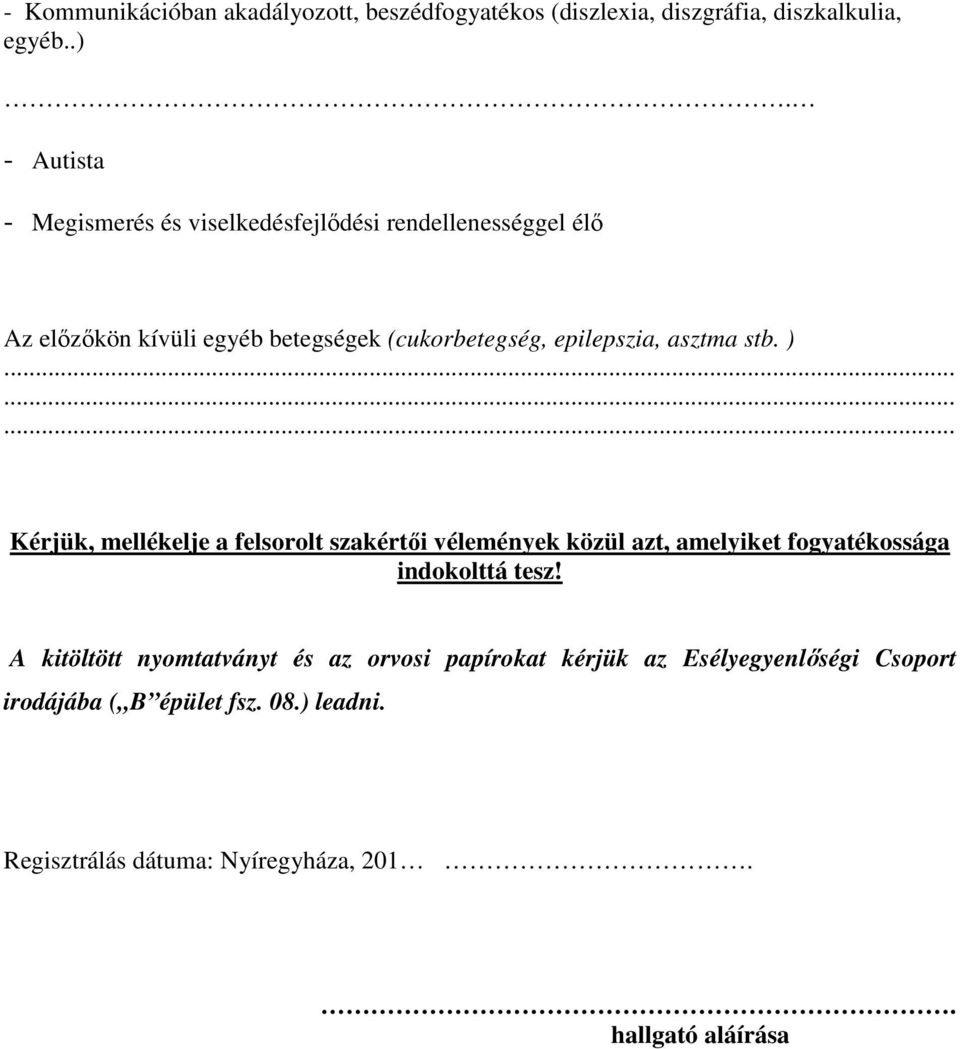 asztma stb. )......... Kérjük, mellékelje a felsorolt szakértői vélemények közül azt, amelyiket fogyatékossága indokolttá tesz!