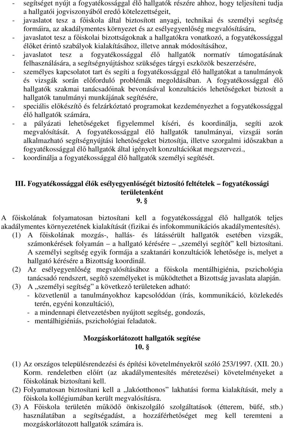 élőket érintő szabályok kialakításához, illetve annak módosításához, - javaslatot tesz a fogyatékossággal élő hallgatók normatív támogatásának felhasználására, a segítségnyújtáshoz szükséges tárgyi