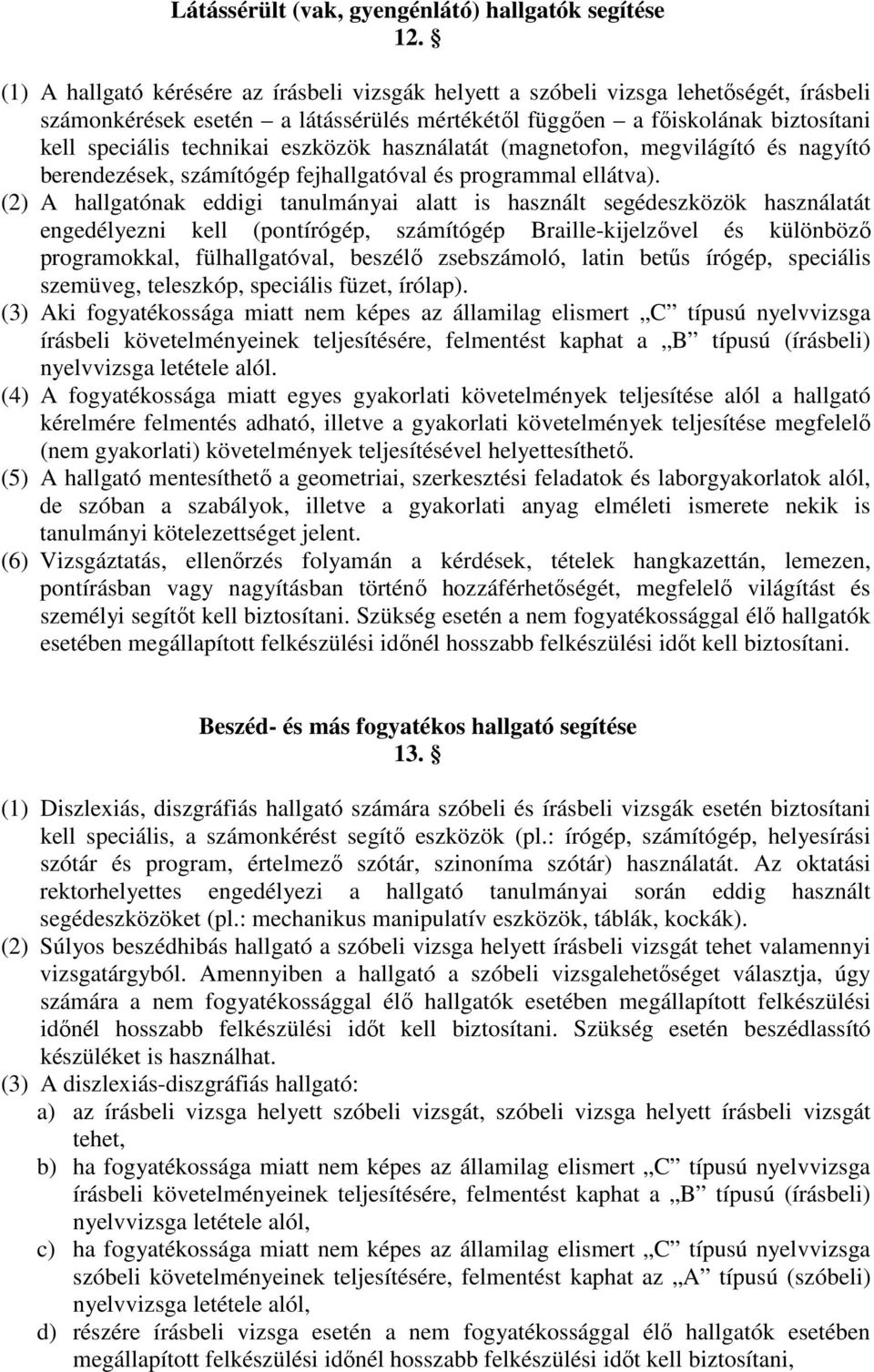 eszközök használatát (magnetofon, megvilágító és nagyító berendezések, számítógép fejhallgatóval és programmal ellátva).