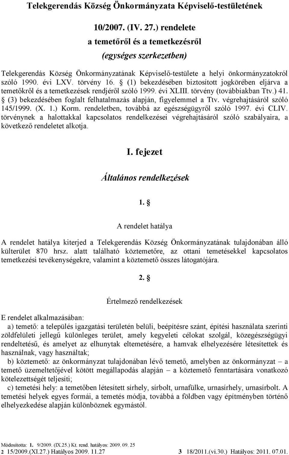 (1) bekezdésében biztosított jogkörében eljárva a temetőkről és a temetkezések rendjéről szóló 1999. évi XLIII. törvény (továbbiakban Ttv.) 41.