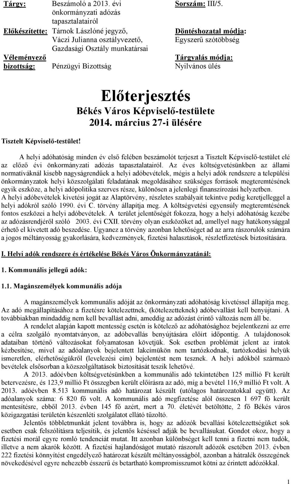Döntéshozatal módja: Egyszerű szótöbbség Tárgyalás módja: Nyilvános ülés Tisztelt Képviselő-testület! Előterjesztés Békés Város Képviselő-testülete 2014.