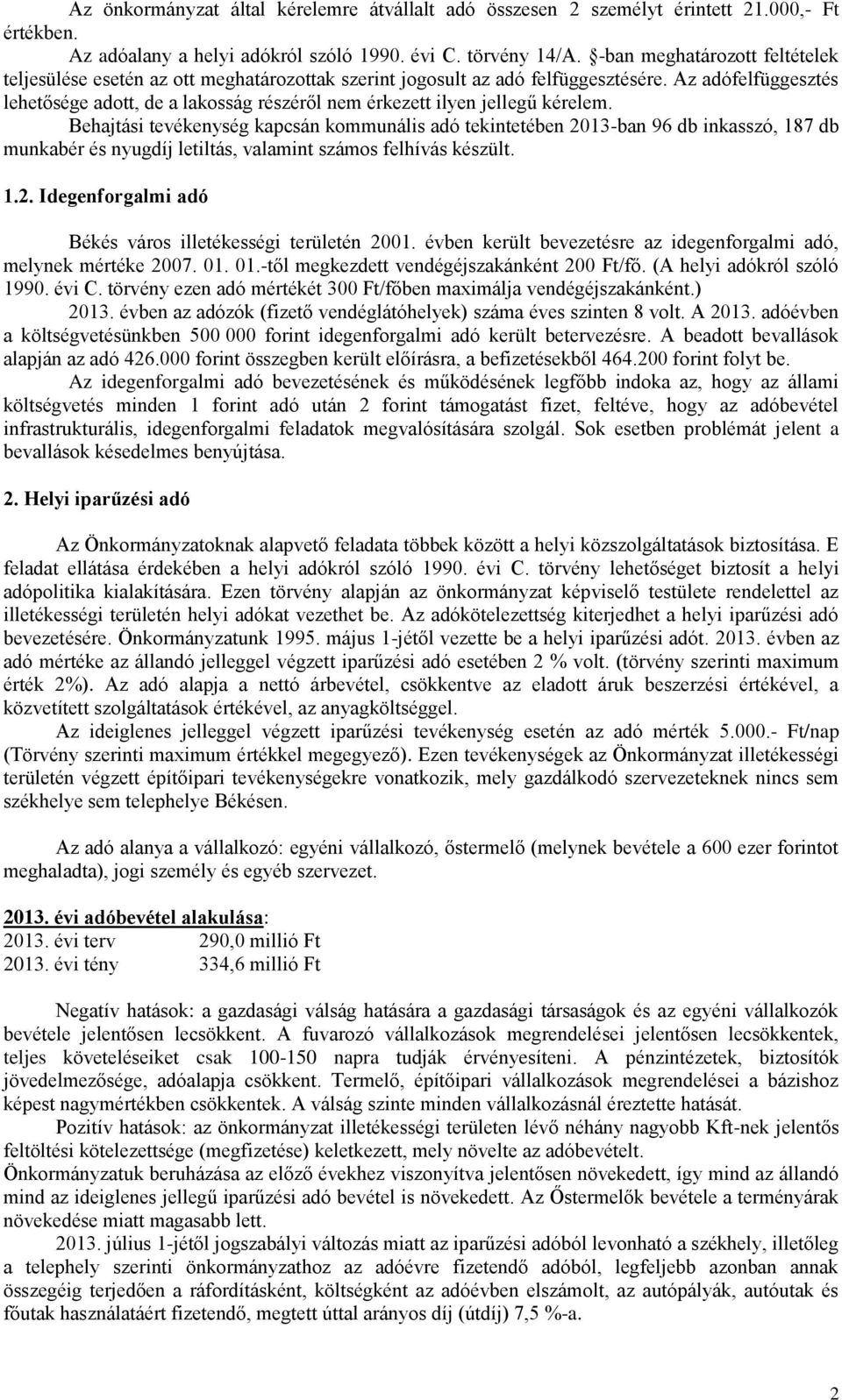 Az adófelfüggesztés lehetősége adott, de a lakosság részéről nem érkezett ilyen jellegű kérelem.