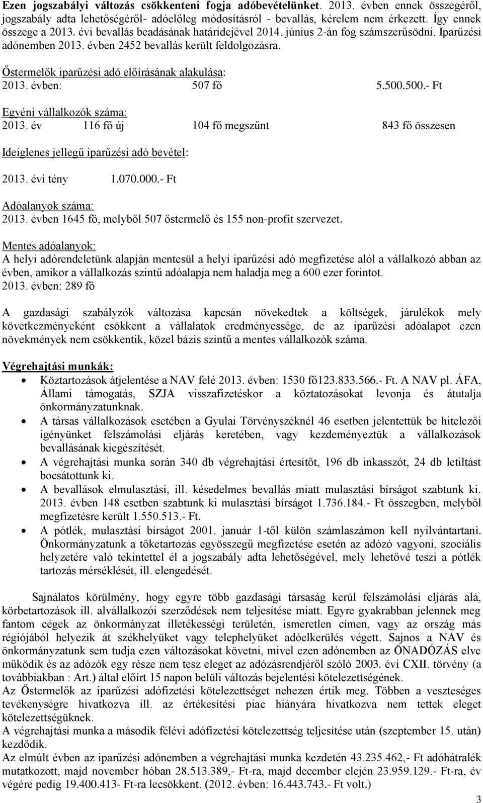 Őstermelők iparűzési adó előírásának alakulása: 2013. évben: 507 fő 5.500.500.- Ft Egyéni vállalkozók száma: 2013.