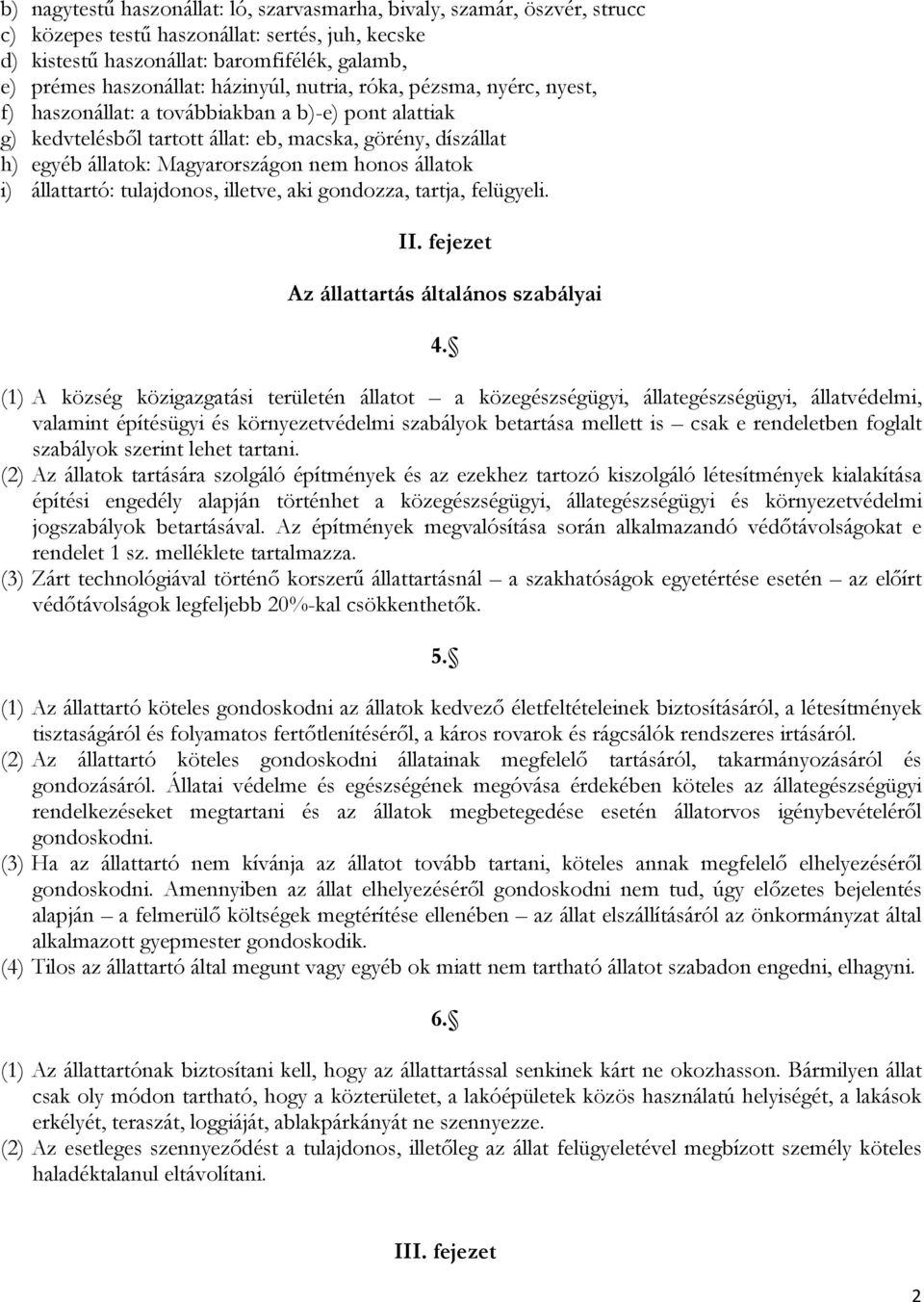 honos állatok i) állattartó: tulajdonos, illetve, aki gondozza, tartja, felügyeli. II. fejezet Az állattartás általános szabályai 4.