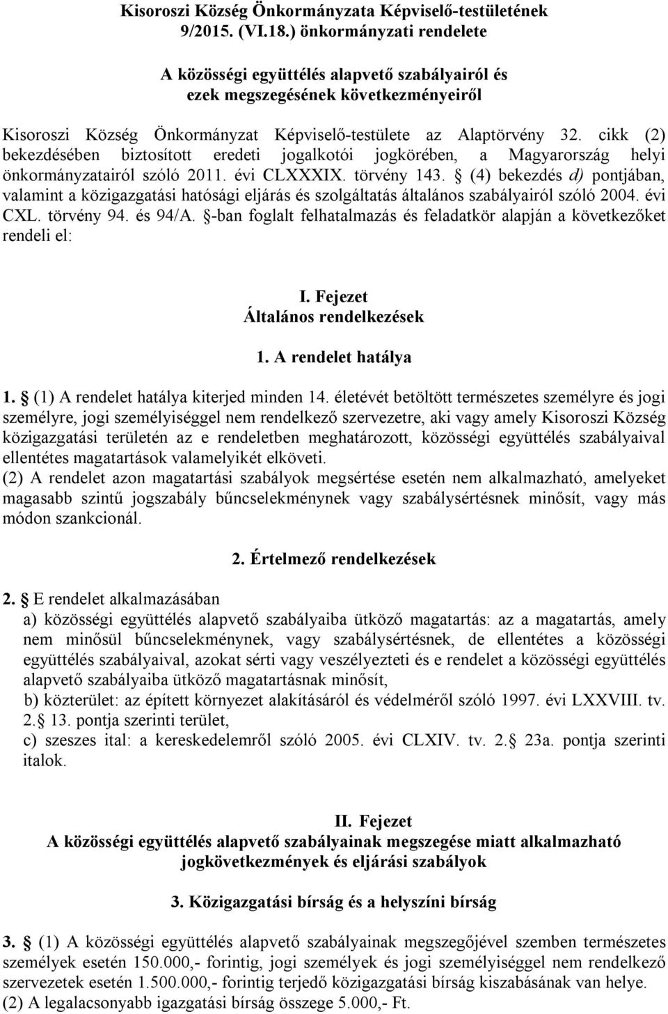 cikk (2) bekezdésében biztosított eredeti jogalkotói jogkörében, a Magyarország helyi önkormányzatairól szóló 2011. évi CLXXXIX. törvény 143.