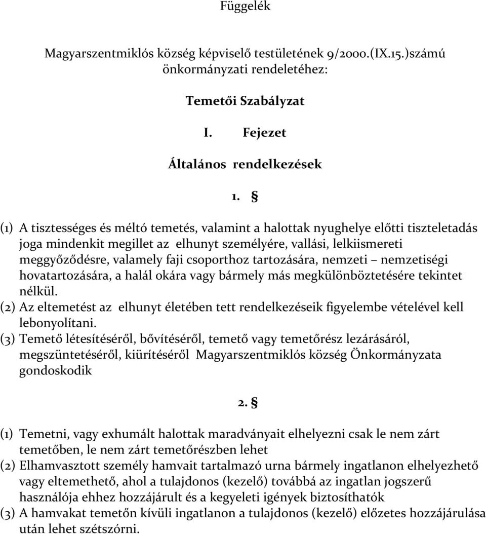 tartozására, nemzeti nemzetiségi hovatartozására, a halál okára vagy bármely más megkülönböztetésére tekintet nélkül.