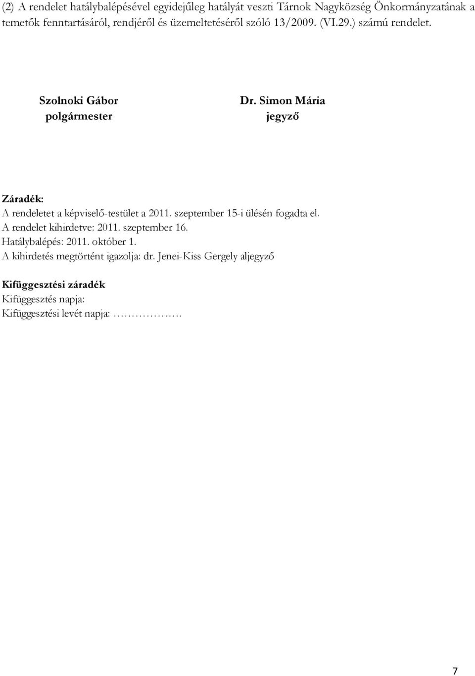 Simon Mária jegyző Záradék: A rendeletet a képviselő-testület a 2011. szeptember 15-i ülésén fogadta el. A rendelet kihirdetve: 2011.