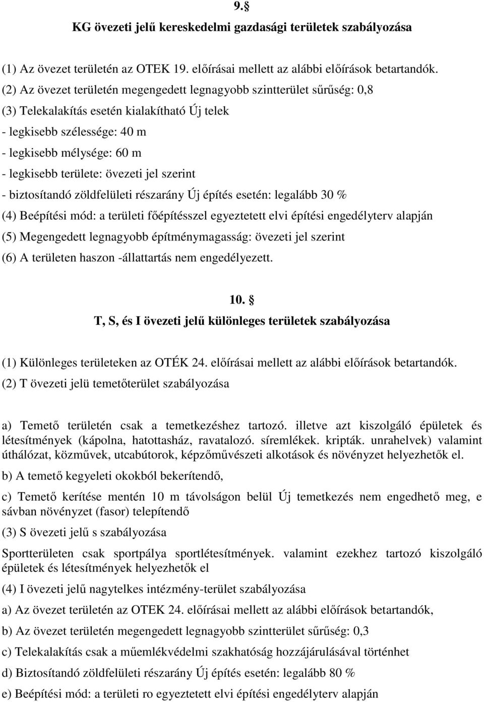 övezeti jel szerint - biztosítandó zöldfelületi részarány Új építés esetén: legalább 30 % (4) Beépítési mód: a területi fıépítésszel egyeztetett elvi építési engedélyterv alapján (5) Megengedett