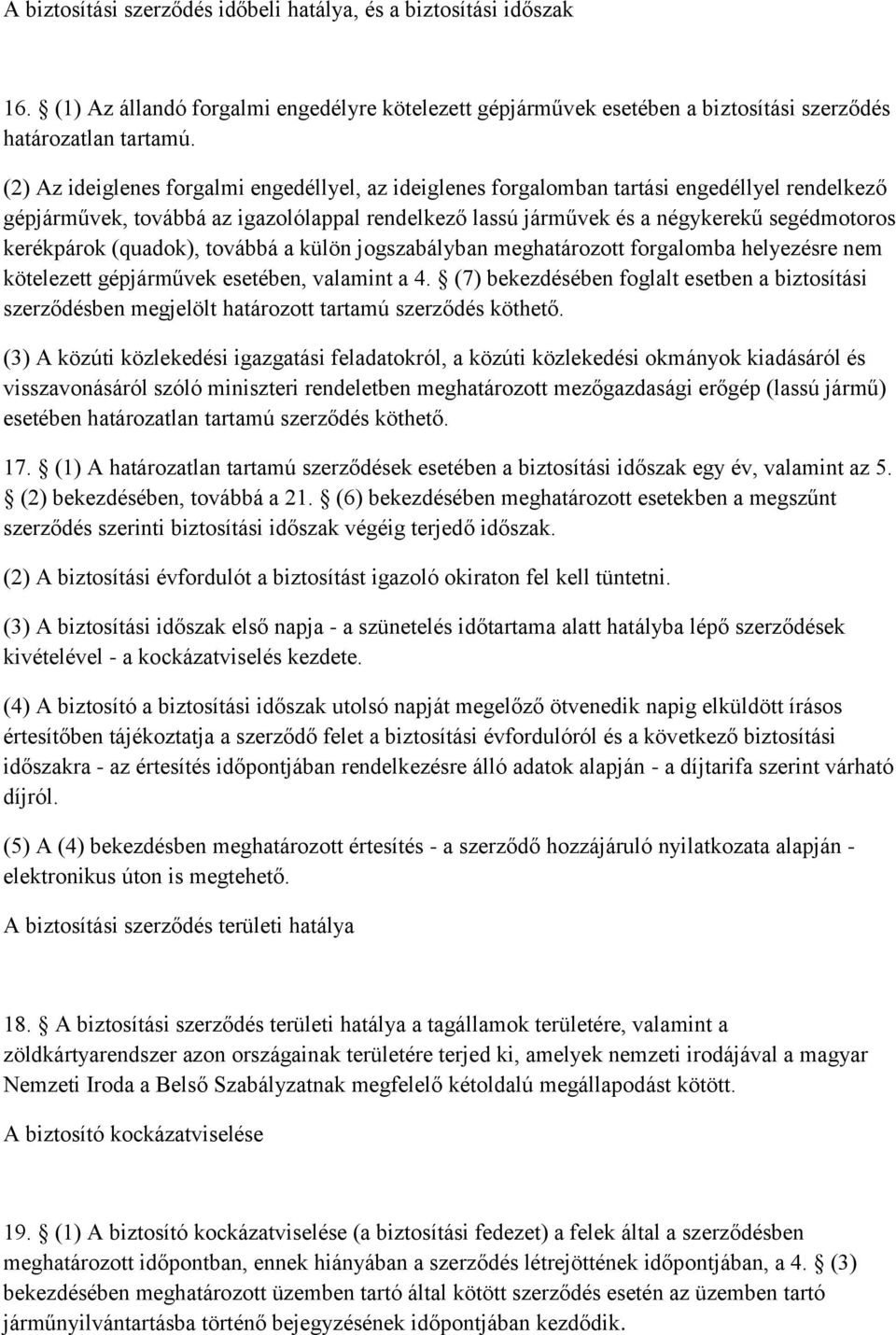 kerékpárok (quadok), továbbá a külön jogszabályban meghatározott forgalomba helyezésre nem kötelezett gépjárművek esetében, valamint a 4.