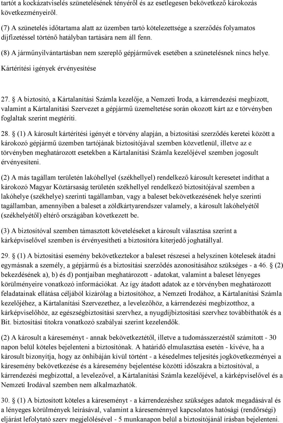 (8) A járműnyilvántartásban nem szereplő gépjárművek esetében a szünetelésnek nincs helye. Kártérítési igények érvényesítése 27.