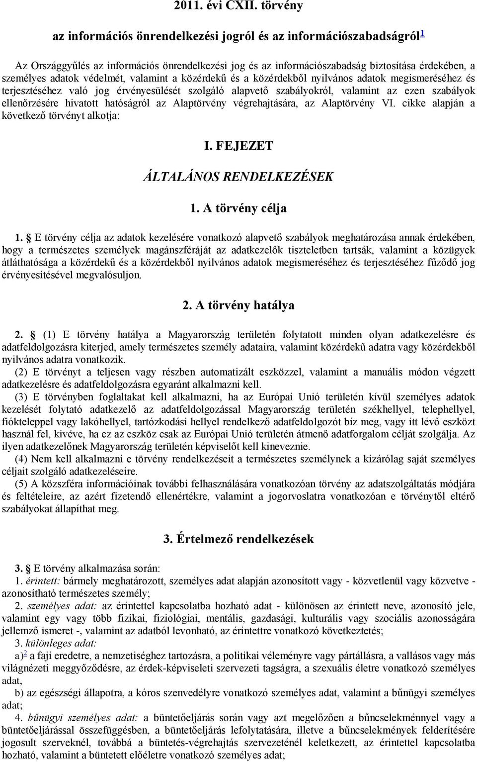 védelmét, valamint a közérdekű és a közérdekből nyilvános adatok megismeréséhez és terjesztéséhez való jog érvényesülését szolgáló alapvető szabályokról, valamint az ezen szabályok ellenőrzésére