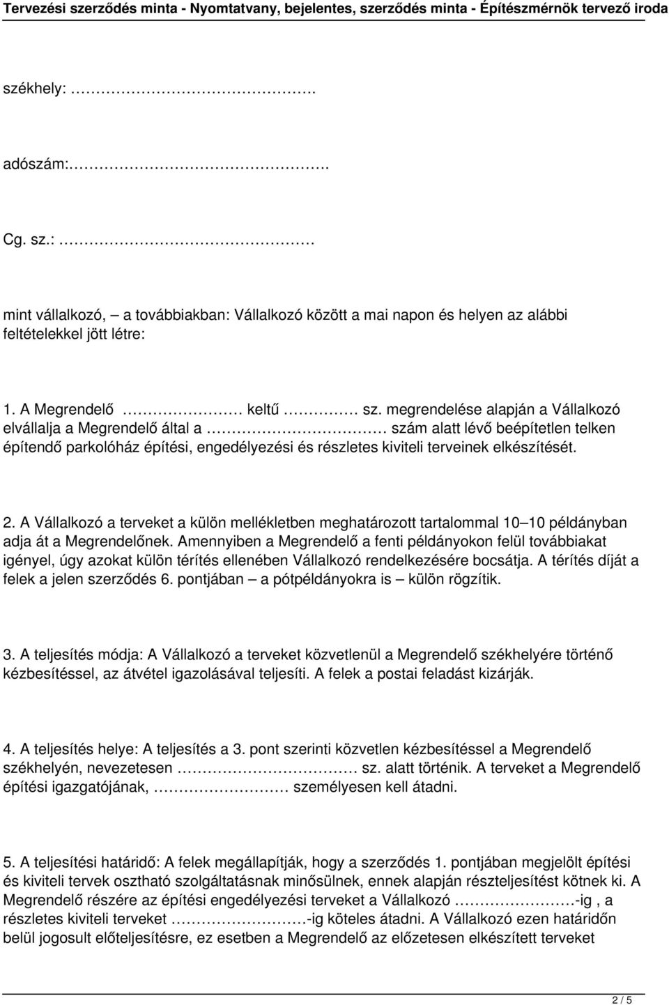 A Vállalkozó a terveket a külön mellékletben meghatározott tartalommal 10 10 példányban adja át a Megrendelőnek.