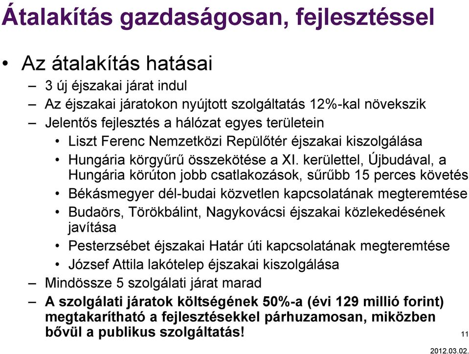 kerülettel, Újbudával, a Hungária körúton jobb csatlakozások, sűrűbb 15 perces követés Békásmegyer dél-budai közvetlen kapcsolatának megteremtése Budaörs, Törökbálint, Nagykovácsi éjszakai