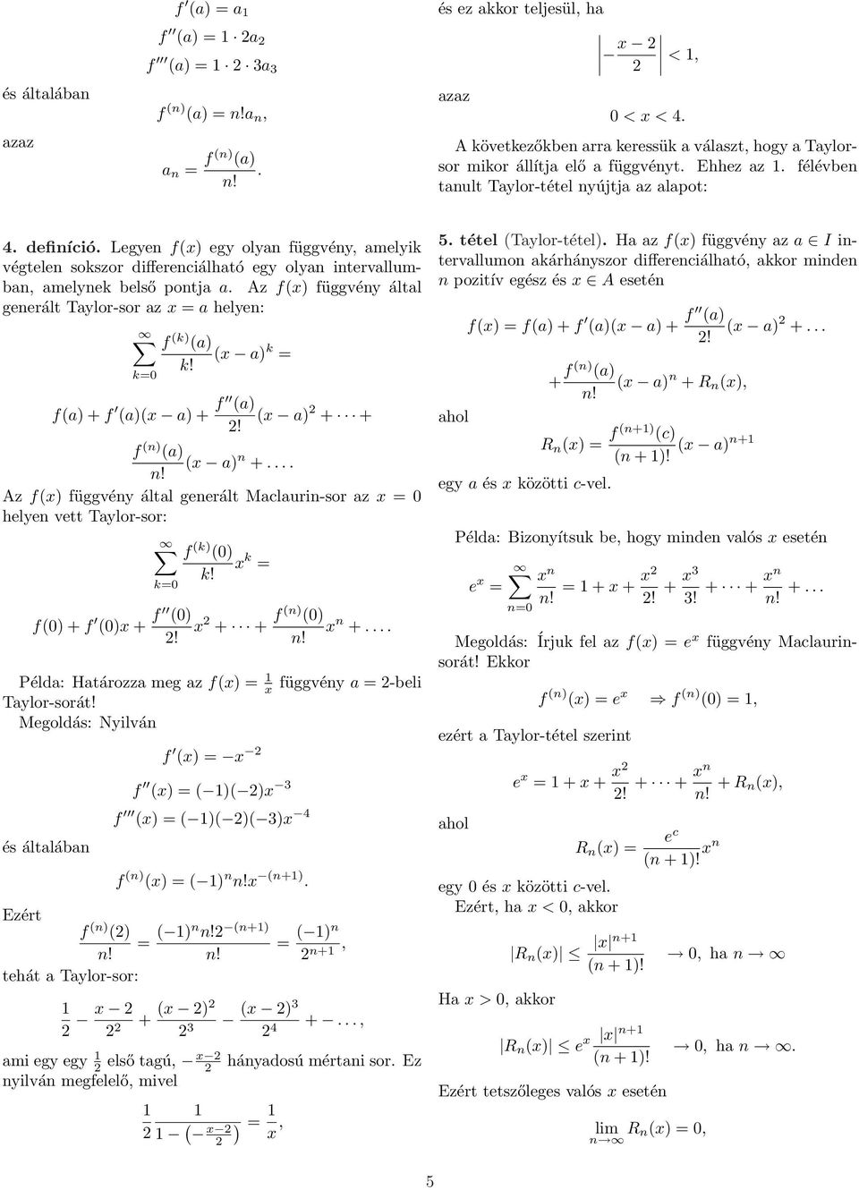 Az fx függvéy által geerált Taylor-sor az x = a helye: = f a x a =! fa + f ax a + f a x a + +! f a x a +....! Az fx függvéy által geerált Maclauri-sor az x = helye vett Taylor-sor: = f + f x + f!