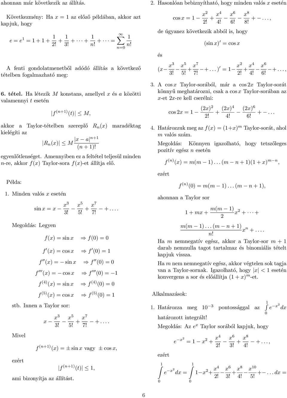 Ameyibe ez a feltétel teljesül mide -re, aor fx Taylor-sora fx-et állítja elő. Példa:. Mide valós x eseté Megoldás: Legye si x = x x3 3! x5 5! + 