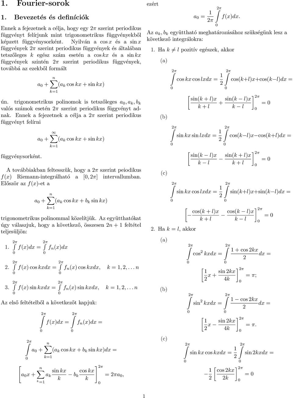 + si x = ú. trigoometrius poliomo is tetszőleges a, a, b valós számo eseté szerit periodius függvéyt ada. Ee a fejezete a célja a szerit periodius függvéyt felíri függvéysorét.