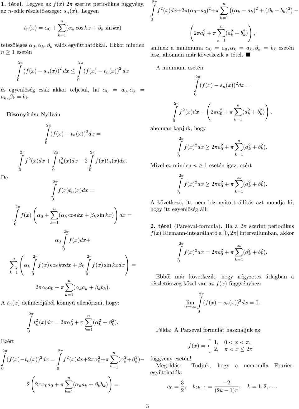 = fx α α + fxt xdx = α cos x + β si x dx = = α fxdx+ fx cos xdx + β α a + α a + β b. = fx si xdx = A t x defiíciójából öyű elleőrizi, hogy: t xdx = α + α + β.