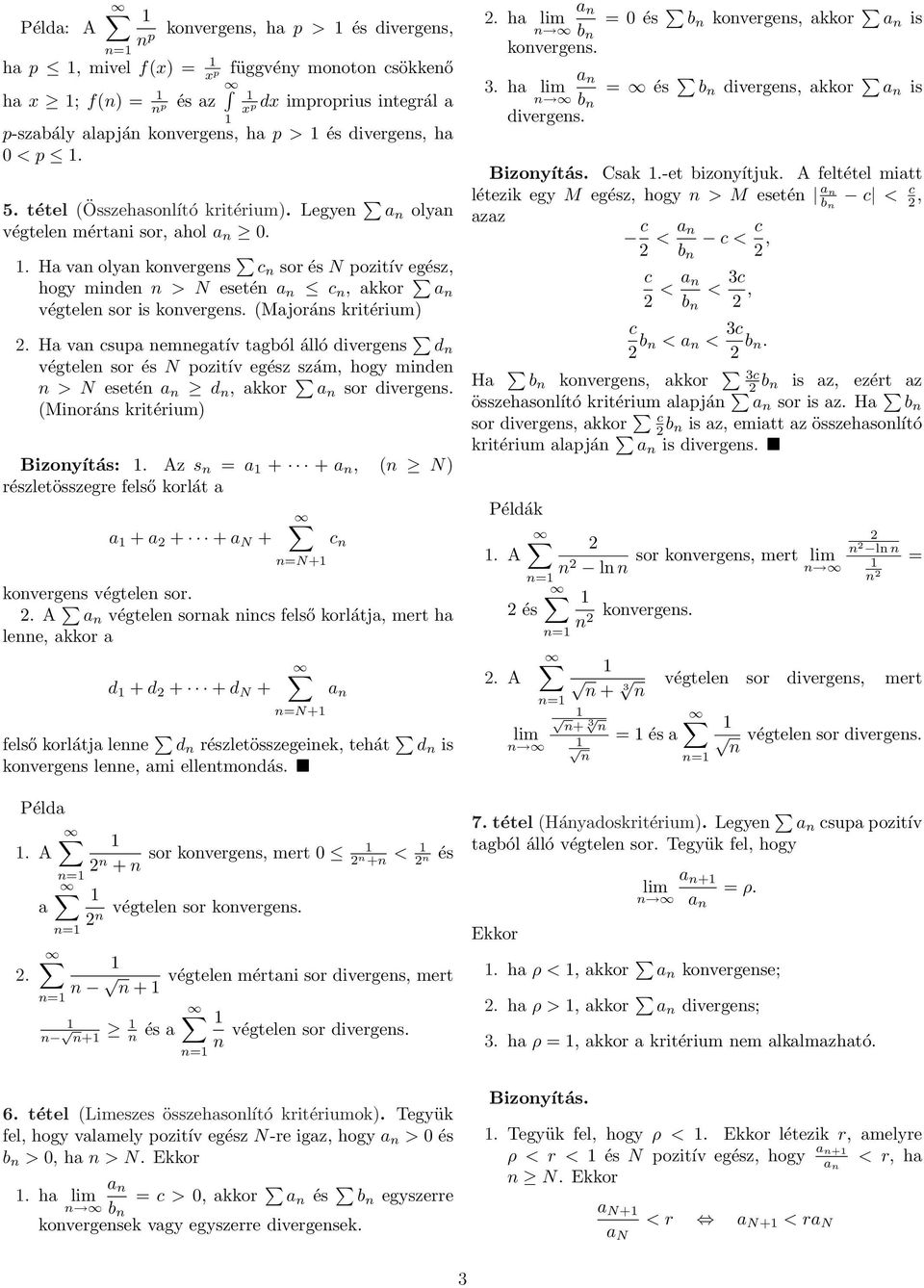 Ha va csupa emegatív tagból álló diverges d végtele sor és N pozitív egész szám, hogy mide > N eseté a d, aor a sor diverges. Miorás ritérium Bizoyítás:.