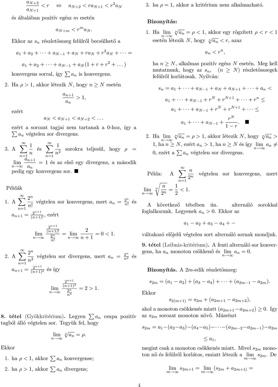 és = a + a = sorora teljesül, hogy ρ = = és az első egy diverges, a másodi pedig egy overges sor. Példá. A!. A = a + = + +!, = végtele sor overges, mert a =! és + +!! = + = <.