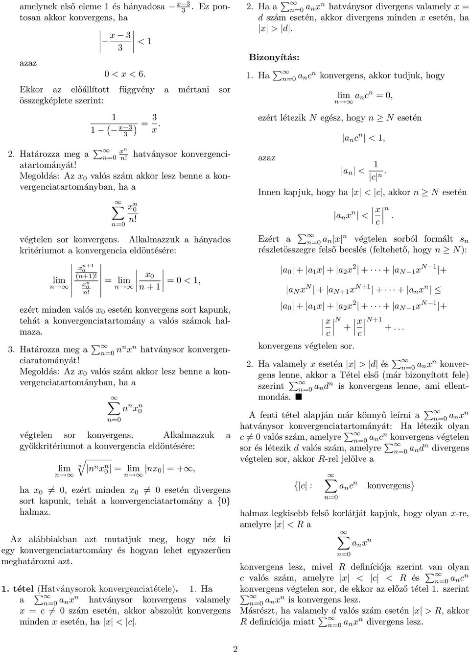 3. Határozza meg a = x hatváysor overgeciaratomáyát! Megoldás: Az x valós szám aor lesz bee a overgeciatartomáyba, ha a x = végtele sor overges.