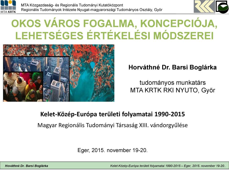 folyamatai 1990-2015 Magyar Regionális Tudományi Társaság XIII. vándorgyűlése Eger, 2015.