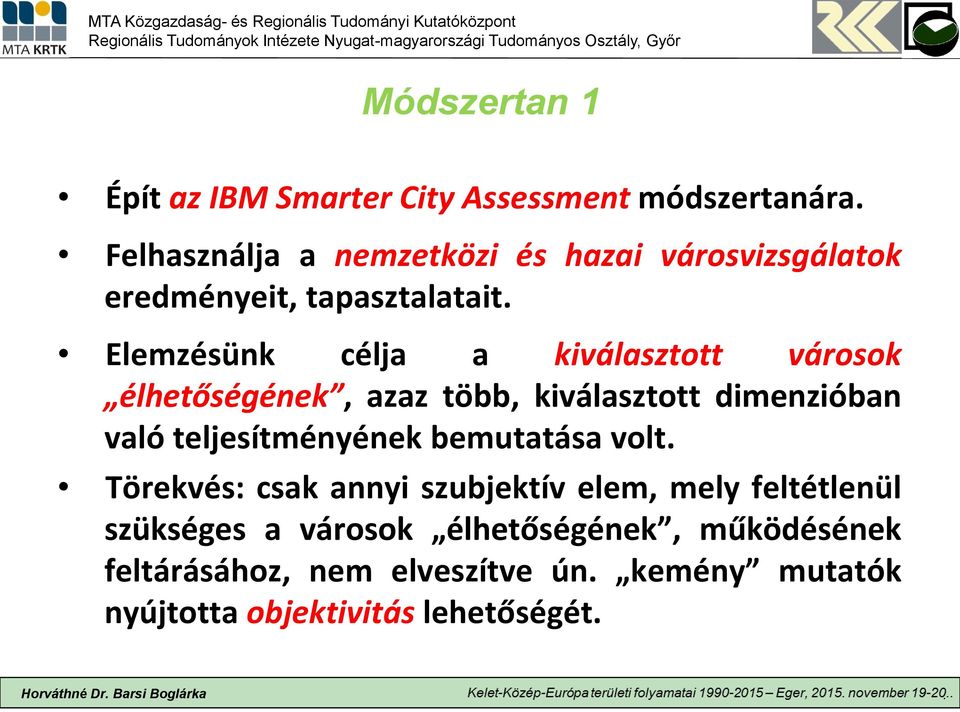 Elemzésünk célja a kiválasztott városok élhetőségének, azaz több, kiválasztott dimenzióban való teljesítményének