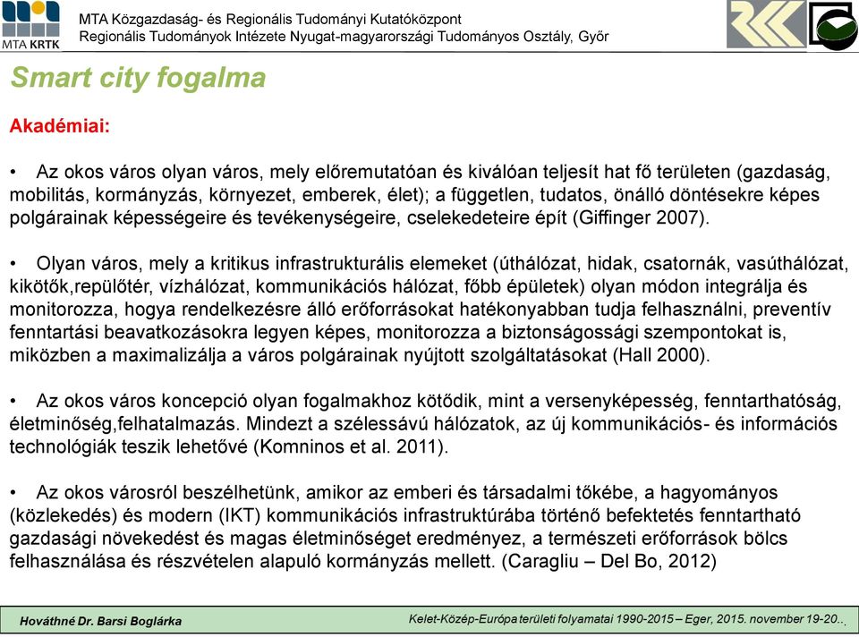 Olyan város, mely a kritikus infrastrukturális elemeket (úthálózat, hidak, csatornák, vasúthálózat, kikötők,repülőtér, vízhálózat, kommunikációs hálózat, főbb épületek) olyan módon integrálja és