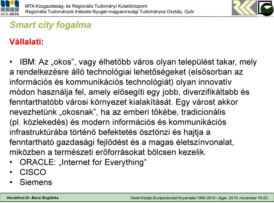 Egy várost akkor nevezhetünk okosnak, ha az emberi tőkébe, tradicionális (pl.