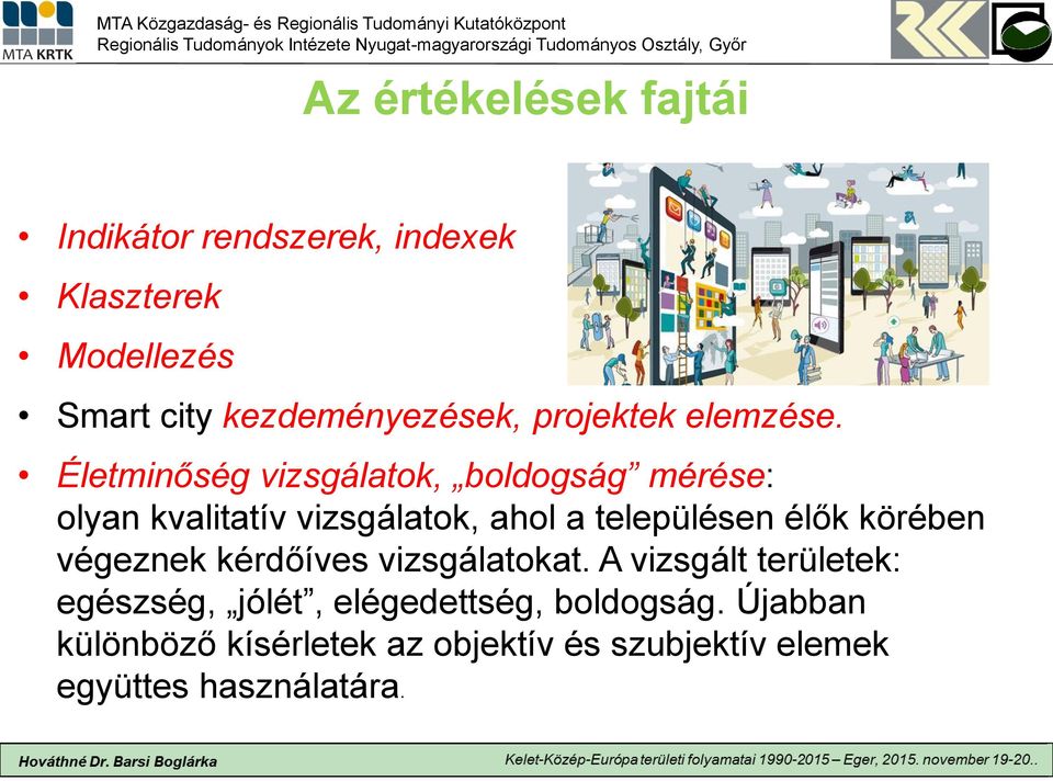 Életminőség vizsgálatok, boldogság mérése: olyan kvalitatív vizsgálatok, ahol a településen élők