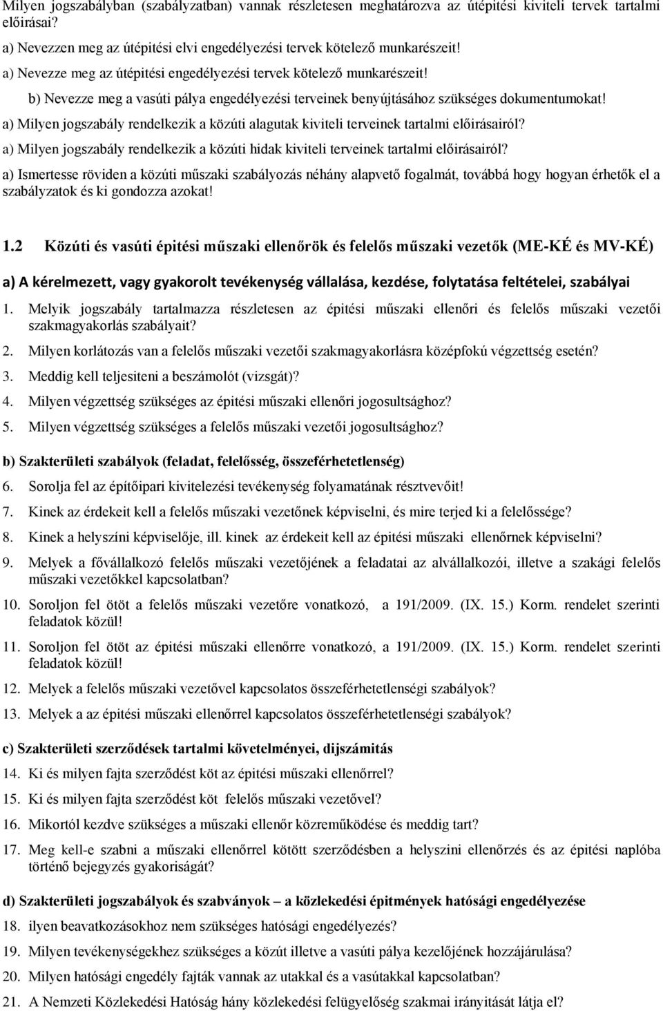 a) Milyen jogszabály rendelkezik a közúti alagutak kiviteli terveinek tartalmi előirásairól? a) Milyen jogszabály rendelkezik a közúti hidak kiviteli terveinek tartalmi előirásairól?