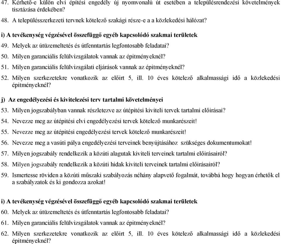 Melyek az útüzemeltetés és útfenntartás legfontosabb feladatai? 50. Milyen garanciális felülvizsgálatok vannak az épitményeknél? 51.