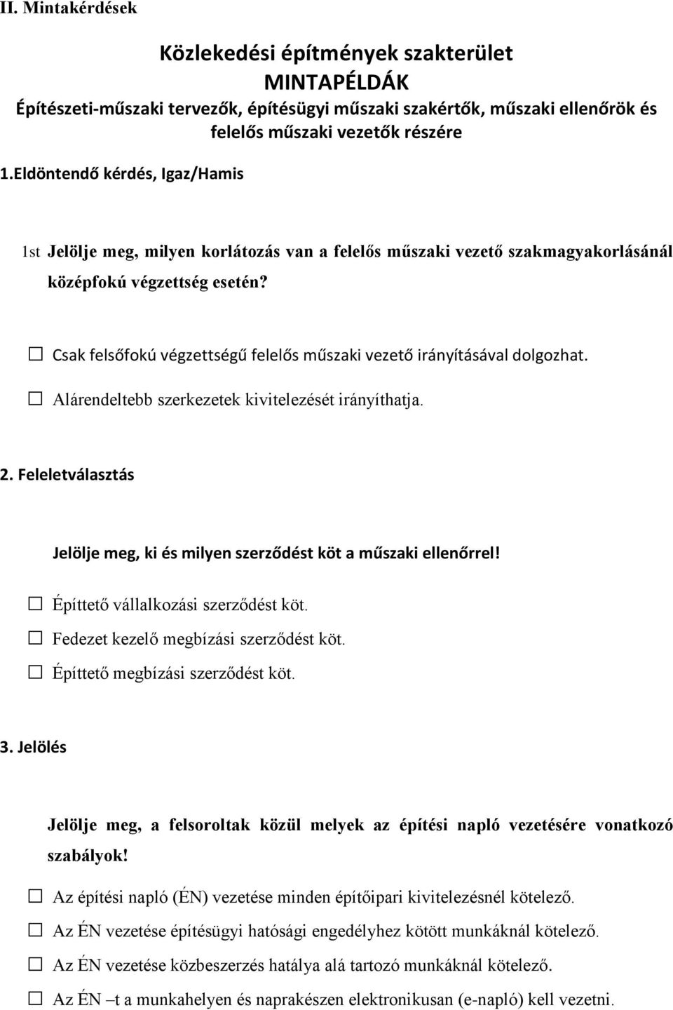 Csak felsőfokú végzettségű felelős műszaki vezető irányításával dolgozhat. Alárendeltebb szerkezetek kivitelezését irányíthatja. 2.